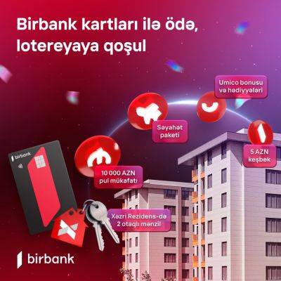 Делайте оплаты картой Birbank, выиграйте двухкомнатную квартиру - trend.az