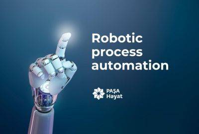 PASHA Life стал привлекать роботов к рабочему процессу - trend.az