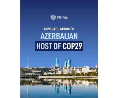 Азербайджан - Председательство COP28 поздравило Азербайджан с избранием для проведения COP29 - trend.az - Азербайджан