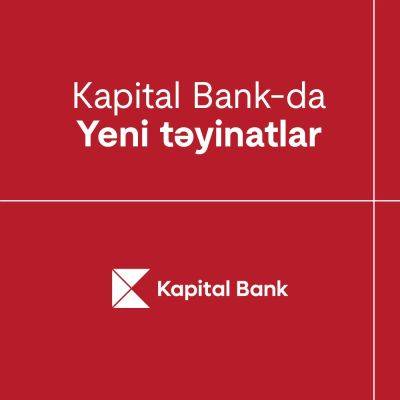 Новые назначения в Kapital Bank - trend.az