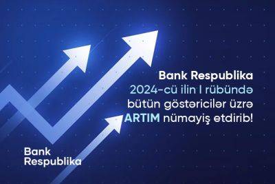 Банк Республика показал прирост по всем показателям в первом квартале - trend.az