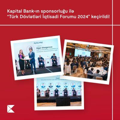 При спонсорской поддержке Kapital Bank в нашей стране прошел “Экономический форум тюркских государств 2024” - trend.az - Китай - Индия - Азербайджан