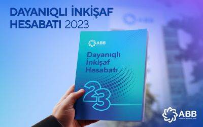 Аббас Ибрагимов - Банк ABB представил Отчет об Устойчивом Развитии за 2023 год! - trend.az