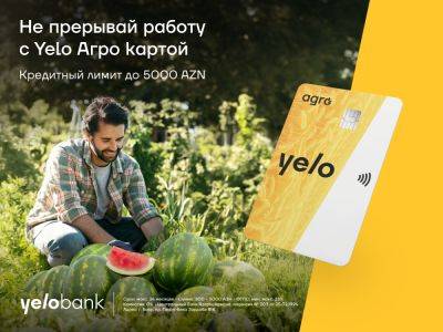 Уникальная кредитная карта для фермеров от Yelo Bank! - trend.az