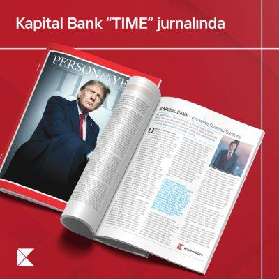 Фарид Гусейнов - Kapital Bank в журнале TIME: интервью Фарида Гусейнова опубликовано в специальном выпуске - trend.az - Азербайджан